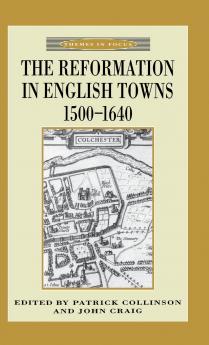 The Reformation in English Towns 1500-1640