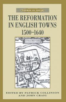 The Reformation in English Towns 1500-1640