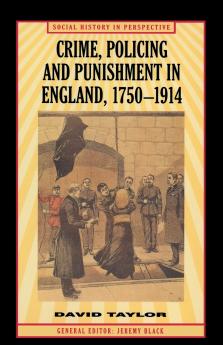 Crime Policing and Punishment in England 1750-1914