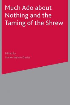 Much Ado About Nothing and The Taming of the Shrew