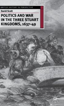 Politics and War in the Three Stuart Kingdoms 1637-49