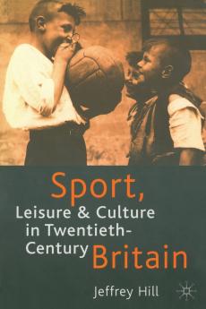 Sport Leisure and Culture in Twentieth-Century Britain