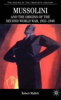Mussolini and the Origins of the Second World War 1933 - 1940