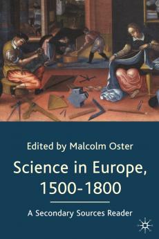 Science in Europe 1500-1800: A Secondary Sources Reader