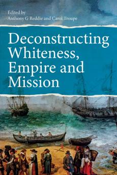 Deconstructing Whiteness Empire and Mission