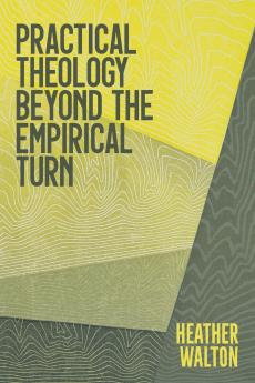 Practical Theology Beyond the Empirical Turn