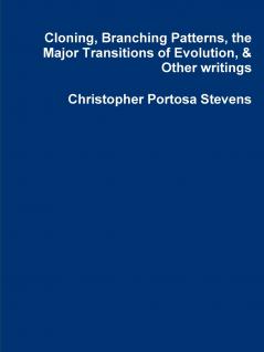 Cloning Branching Patterns the Major Transitions of Evolution & Other writings