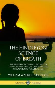 The Hindu-Yogi Science of Breath