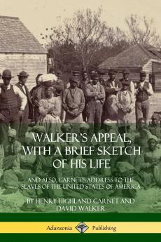 Walker's Appeal with a Brief Sketch of His Life