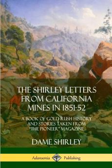 The Shirley Letters from California Mines in 1851-52