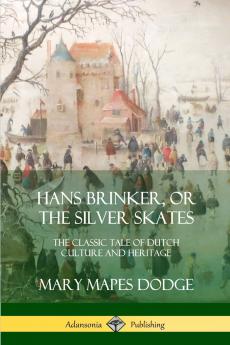 Hans Brinker or The Silver Skates