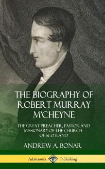 The Biography of Robert Murray M'Cheyne