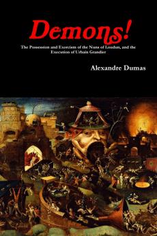 Demons! The Possession and Exorcism of the Nuns of Loudun and the Execution of Urbain Grandier