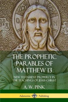 The Prophetic Parables of Matthew 13