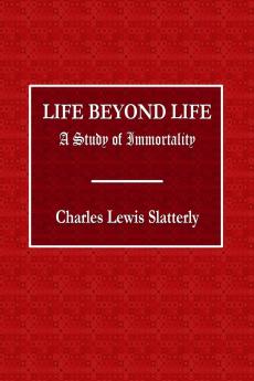 Life Beyond Life  -  A Study of Immortality
