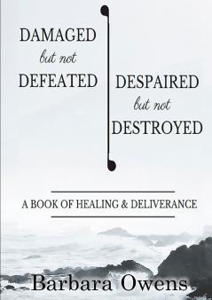 Damaged But Not Defeated Despaired But Not Destroyed