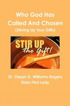 Who God Has Called and Chosen  (Stirring Up Your Gifts)