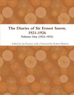 The Diaries of Sir Ernest Satow 1921-1926 - Volume One (1921-1923)