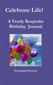 Celebrate Life!   A Yearly Keepsake Birthday  Journal