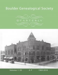 Boulder Genealogical Society Quarterly 1969-2018 Table of Contents and Names Index Vol 1 A-F