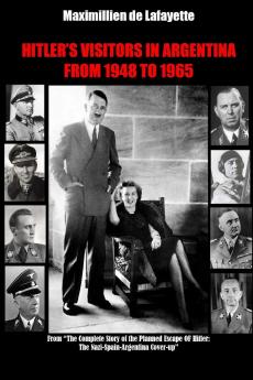 HITLER��S VISITORS IN ARGENTINA FROM 1945 TO 1965. Vol.1