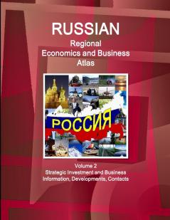 Russian Regional Economics and Business Atlas Volume 2 Strategic Investment and Business Information Developments Contacts
