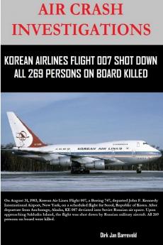 AIR CRASH INVESTIGATIONS - KOREAN AIR LINES FLIGHT 007 SHOT DOWN - ALL 269 PERSONS ON BOARD KILLED