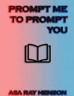Prompt Me to Prompt You