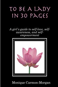 To Be A Lady In 30 Pages; A girl's guide to self-love self-awareness and self empowerment