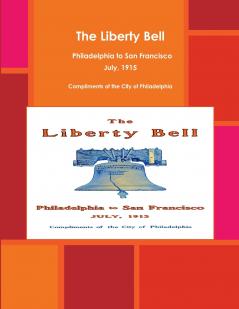 The Liberty Bell Philadelphia to San Francisco July 1915