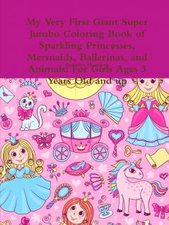 My Very First Giant Super Jumbo Coloring Book of Sparkling Princesses Mermaids Ballerinas and Animals