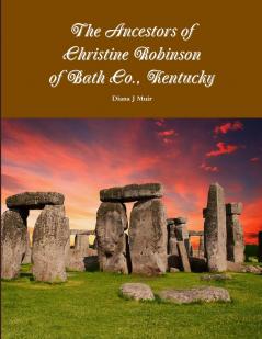 The Ancestors of Christine Robinson of Bath Co. Kentucky