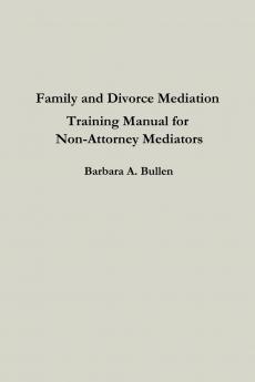 Family and Divorce Mediation Training Manual for Non-Attorney Mediators