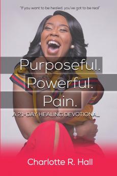Purposeful. Powerful. Pain. A 21-day Healing Devotional