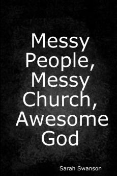 Messy People Messy Church Awesome God