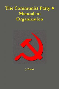 The Communist Party ��� Manual on Organization