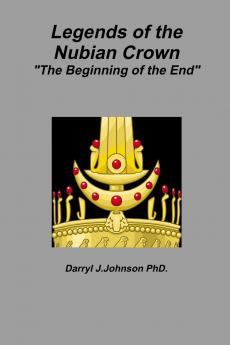 Legends of the Nubian Crown  The Beginning of the End