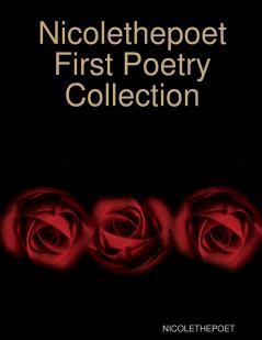 Nicolethepoet First Poetry Collection