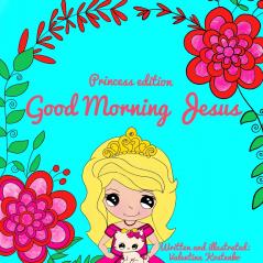 Good Morning Jesus! Princess Edition