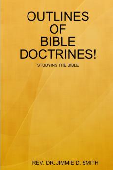 OUTLINES OF BIBLE DOCTRINES!