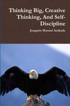 Thinking Big Creative Thinking And Self-Discipline