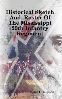 Historical Sketch And  Roster Of The Mississippi 29th Infantry Regiment