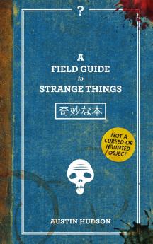 A Field Guide to Strange Things