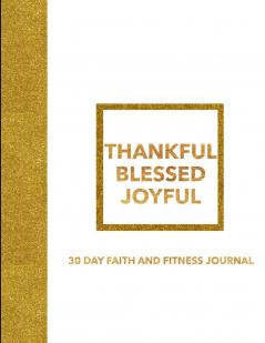 THANKFUL BLESSED JOYFUL 30 DAY FAITH AND FITNESS JOURNAL