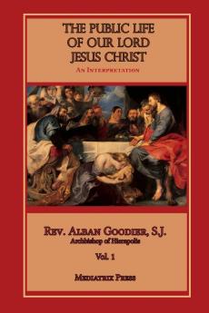 The Public Life of Our Lord Jesus Christ Vol. 1