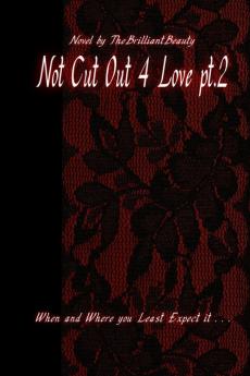 Not Cut Out 4 Love pt.2