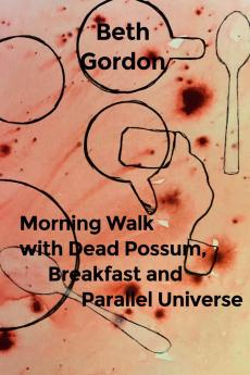 Morning Walk with Dead Possum Breakfast and Parallel Universe