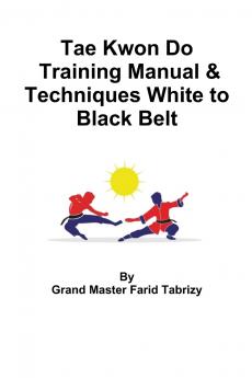 Tae Kwon Do Training Manual & Techniques White to Black Belt