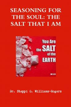 SEASONING FOR THE SOUL THE SALT THAT I AM