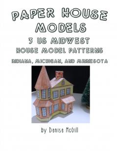 Paper House Models 3 US Midwest House Model Patterns; Indiana Michigan Minnesota